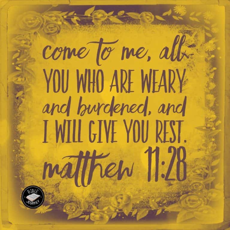 [Matthew 11:28 NIV] "Come to me, all you who are weary and burdened, and I will give you rest.