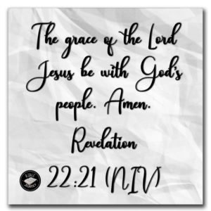 Revelation 22:21 NIV - The grace of the Lord Jesus be with God's people. Amen.
