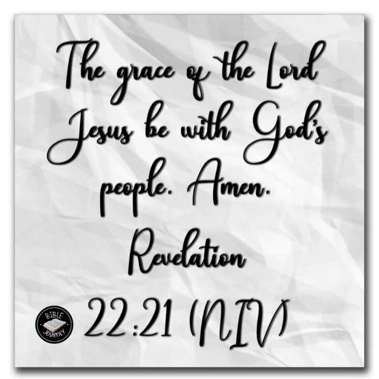 Revelation 22:21 NIV - The grace of the Lord Jesus be with God's people. Amen.