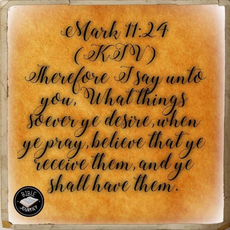 [Mark 11:24 KJV] Therefore I say unto you, What things soever ye desire, when ye pray, believe that ye receive [them], and ye shall have [them].