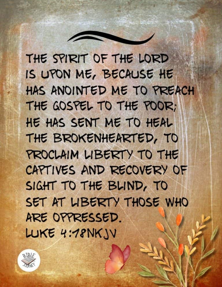 Luke 4:18 NKJV - "The Spirit of the LORD is upon Me, Because He has anointed Me To preach the gospel to the poor; He has sent Me to heal the brokenhearted, To proclaim liberty to the captives And recovery of sight to the blind, To set at liberty those who are oppressed;