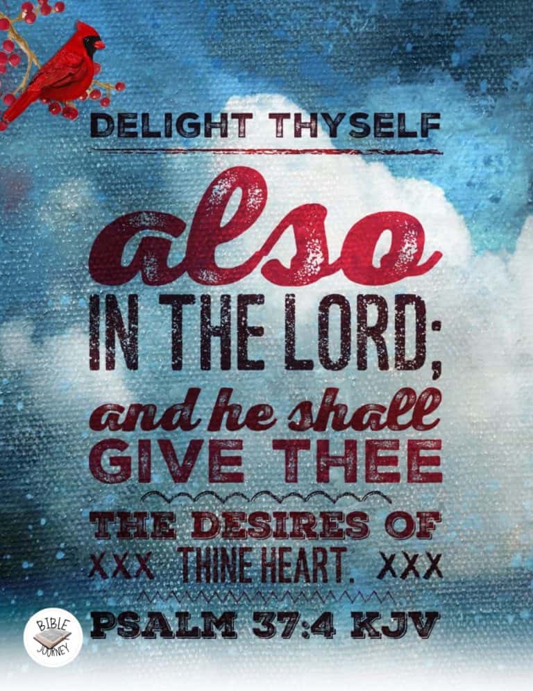 Psalm 37:4 KJV - Delight thyself also in the LORD; and he shall give thee the desires of thine heart.